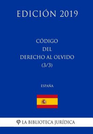 Carte Código del Derecho al Olvido (3/3) (Espa?a) (Edición 2019) La Biblioteca Juridica