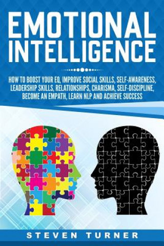 Kniha Emotional Intelligence: How to Boost Your Eq, Improve Social Skills, Self-Awareness, Leadership Skills, Relationships, Charisma, Self-Discipli Steven Turner