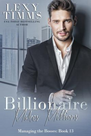Kniha Billionaire Makes Millions: Billionaire Workplace Steamy Romance Lexy Timms