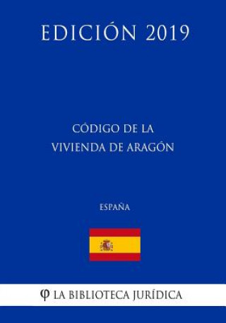 Carte Código de la Vivienda de Aragón (Espa?a) (Edición 2019) La Biblioteca Juridica