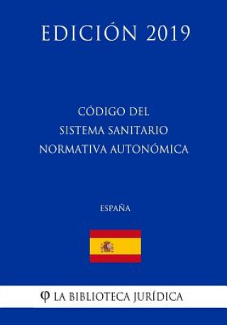 Carte Código del Sistema Sanitario Normativa Autonómica (Espa?a) (Edición 2019) La Biblioteca Juridica