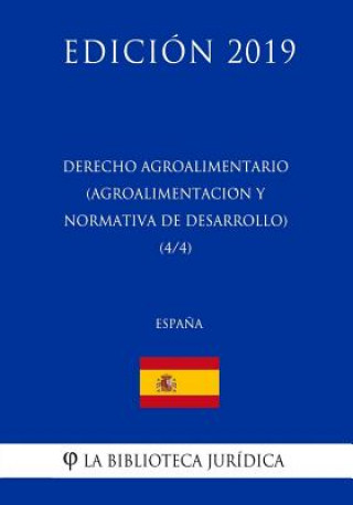 Kniha Derecho Agroalimentario (Agroalimentación y Normativa de Desarrollo) (4/4) (Espa?a) (Edición 2019) La Biblioteca Juridica