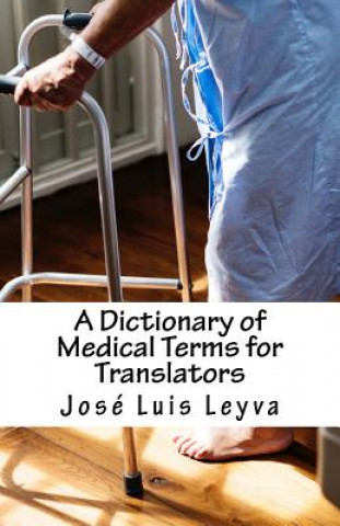 Kniha A Dictionary of Medical Terms for Translators: English-Spanish Medical Terms Jose Luis Leyva