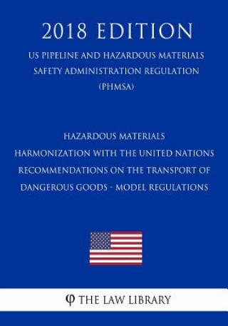Könyv Hazardous Materials - Harmonization with the United Nations Recommendations on the Transport of Dangerous Goods - Model Regulations (US Pipeline and H The Law Library
