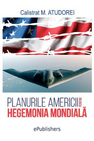 Carte Planurile Americii Pentru Hegemonia Mondiala: Studiu Calistrat M Atudorei
