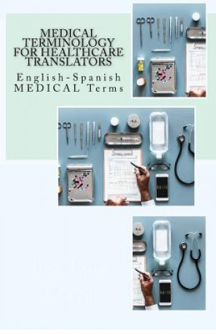 Kniha Medical Terminology for Healthcare Translators: English-Spanish Medical Terms Jose Luis Leyva