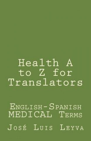 Kniha Health A to Z for Translators: English-Spanish Medical Terms Jose Luis Leyva