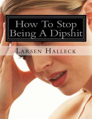 Knjiga How To Stop Being A Dipshit Larsen Halleck