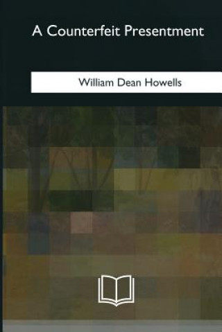 Knjiga A Counterfeit Presentment William Dean Howells