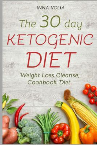 Book The 30 day Ketogenic diet: Weight Loss Cleanse, Cookbook Diet ( Keto, Kitchen, Low Carb, 100+ Delectable Recipes, Keto Lifestyle ) Mrs Inna Volia