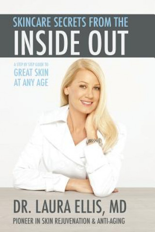 Carte Skincare Secrets from the Inside Out: A Step by Step Guide to Great Skin at Any Age Dr Laura Ellis MD