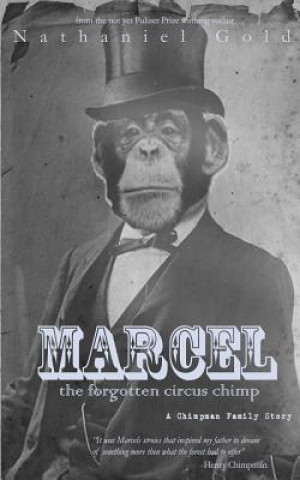 Carte Marcel the Forgotten Circus Chimp: A Chimpman Family Story Nathaniel Gold