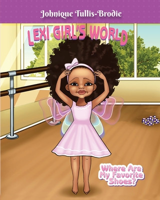 Kniha LexiGirl World: Where Are My Favorite Shoes? Johnique Tullis-Brodie