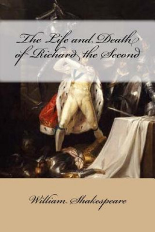 Книга The Life and Death of Richard the Second William Shakespeare