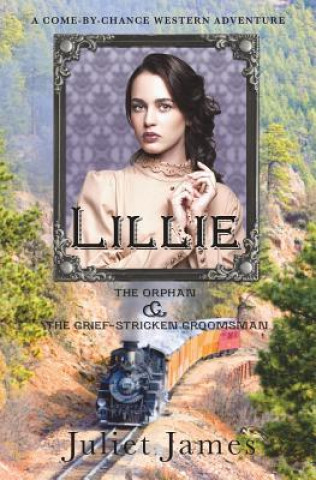 Książka Lillie - The Orphan and the Grief-Stricken Groomsman: Montana Western Romance Juliet James