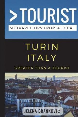 Kniha Greater Than a Tourist- Turin Italy: 50 Travel Tips from a Local Greater Than a Tourist