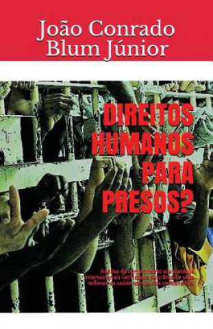 Carte Direitos humanos para presos?: Análise do cumprimento aos tratados internacionais ratificados pelo Brasil e seus reflexos na saúde mental dos condena Blum J