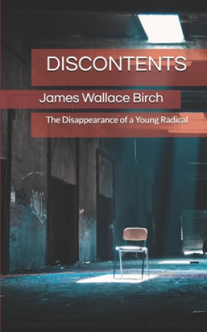 Kniha Discontents: The Disappearance of a Young Radical James Wallace Birch