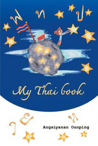 Kniha My Thai Book: Learning Thai for beginners " Video lessons available by Amazon video Direct" Angsiyanan Ounping