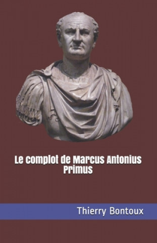 Könyv complot de Marcus Antonius Primus Thierry Bontoux