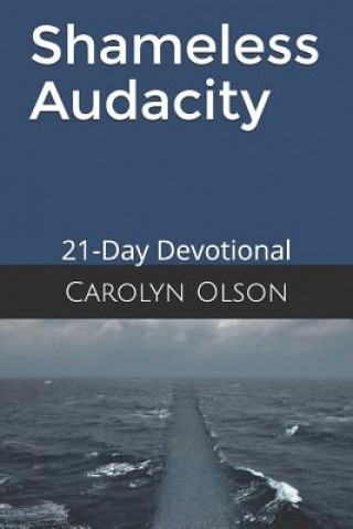 Kniha Shameless Audacity: 21-Day Devotional Carolyn Olson