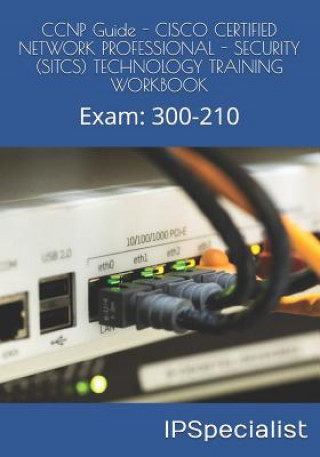 Könyv CCNP Guide - CISCO CERTIFIED NETWORK PROFESSIONAL - SECURITY (SITCS) TECHNOLOGY TRAINING WORKBOOK: Exam: 300-210 Ip Specialist
