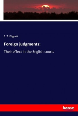 Könyv Foreign judgments: F. T. Piggott