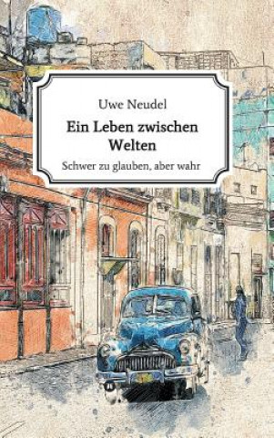 Книга Ein Leben zwischen Welten Uwe Neudel