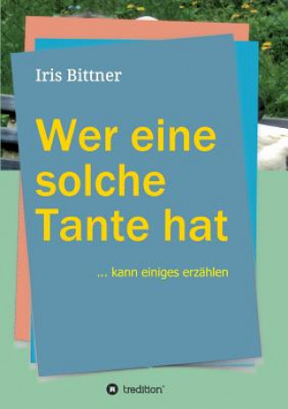 Książka Wer eine solche Tante hat Iris Bittner