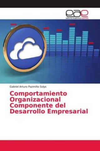 Könyv Comportamiento Organizacional Componente del Desarrollo Empresarial Gabriel Arturo Pazmi?o Solys
