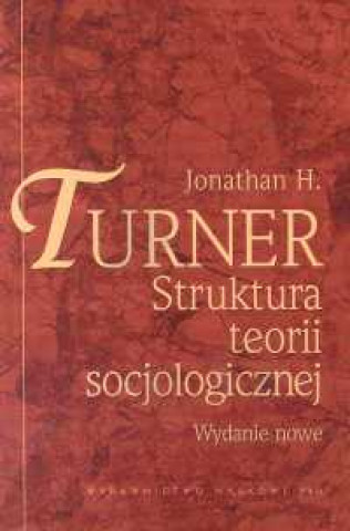 Kniha Struktura teorii socjologicznej Turner Jonathan H.