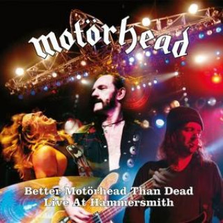 Hanganyagok Better Motörhead Than Dead (Live at Hammersmith) Motörhead