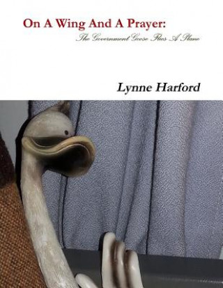 Carte On A Wing And A Prayer: The Government Goose Flies A Plane Lynne Harford