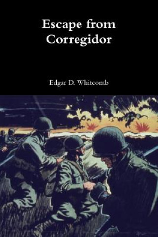 Книга Escape from Corregidor Edgar D Whitcomb