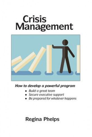 Carte Crisis Management: How to Develop a Powerful Program Regina Phelps