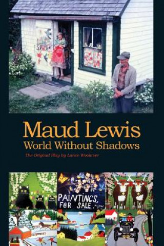 Könyv Maud Lewis World Without Shadows Lance Woolaver