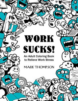 Книга Work Sucks!: An Adult Coloring Book to Relieve Work Stress: (Volume 1 of Humorous Coloring Books Series by Mark Thompson) Coloring Tiger