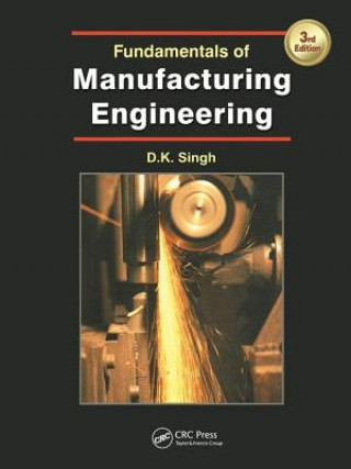 Carte Fundamentals of Manufacturing Engineering, Third Edition SINGH