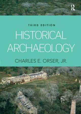 Kniha Historical Archaeology ORSER  JR.