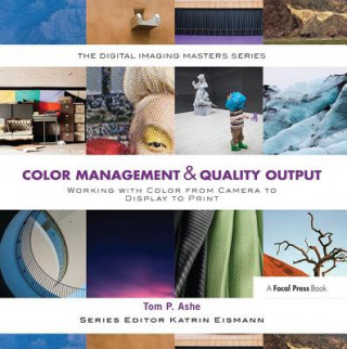 Kniha Color Management & Quality Output: Working with Color from Camera to Display to Print ASHE