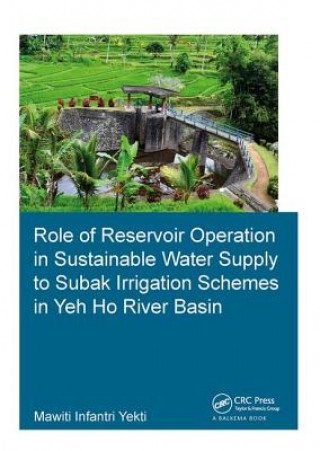 Książka Role of Reservoir Operation in Sustainable Water Supply to Subak Irrigation Schemes in Yeh Ho River Basin YEKTI