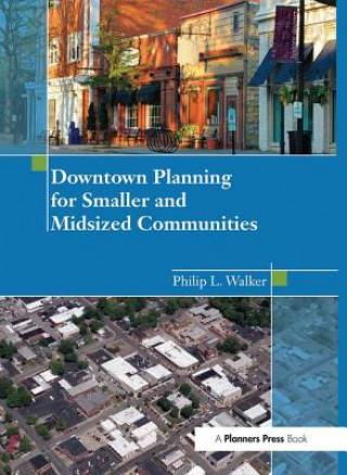 Könyv Downtown Planning for Smaller and Midsized Communities WALKER