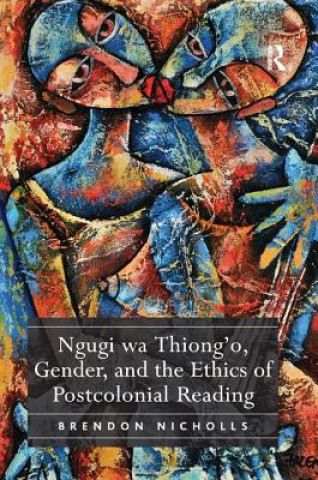 Knjiga Ngugi wa Thiong'o, Gender, and the Ethics of Postcolonial Reading NICHOLLS