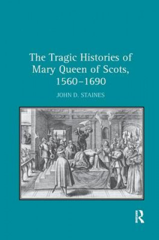 Książka Tragic Histories of Mary Queen of Scots, 1560-1690 STAINES