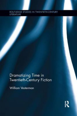 Knjiga Dramatizing Time in Twentieth-Century Fiction VESTERMAN