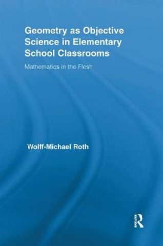 Könyv Geometry as Objective Science in Elementary School Classrooms ROTH