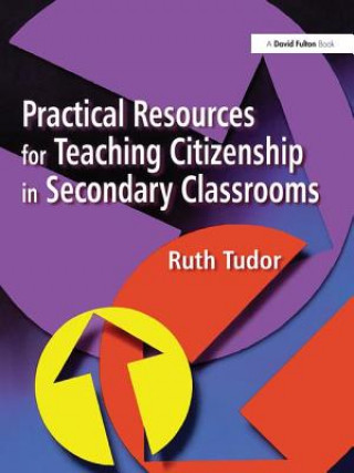 Kniha Practical Resources for Teaching Citizenship in Secondary Classrooms TUDOR