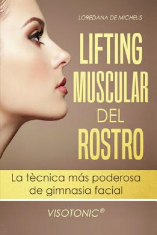 Kniha Visotonic(R) Lifting muscular del Rostro: La tecnica mas poderosa de gimnasia facial Loredana de Michelis