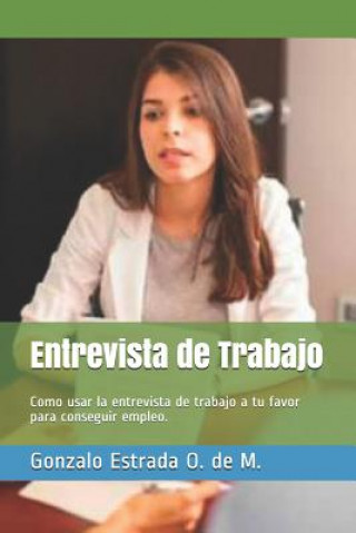 Kniha Entrevista de Trabajo: Como usar la entrevista de trabajo a tu favor para conseguir empleo. Gonzalo Estrada
