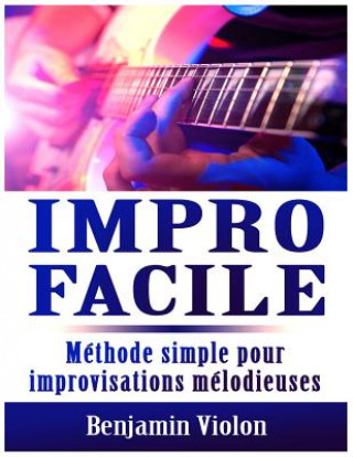 Könyv Impro Facile: Méthode simple pour improvisations mélodieuses Benjamin Violon